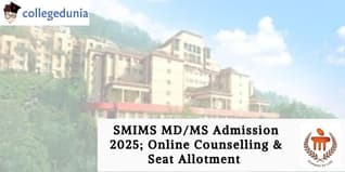 SMIMS MD/MS Admission 2025; Online Counselling & Seat Allotment on February 25